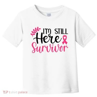I'm Still Here Survivor Breast Cancer Awareness Toddler T-Shirt