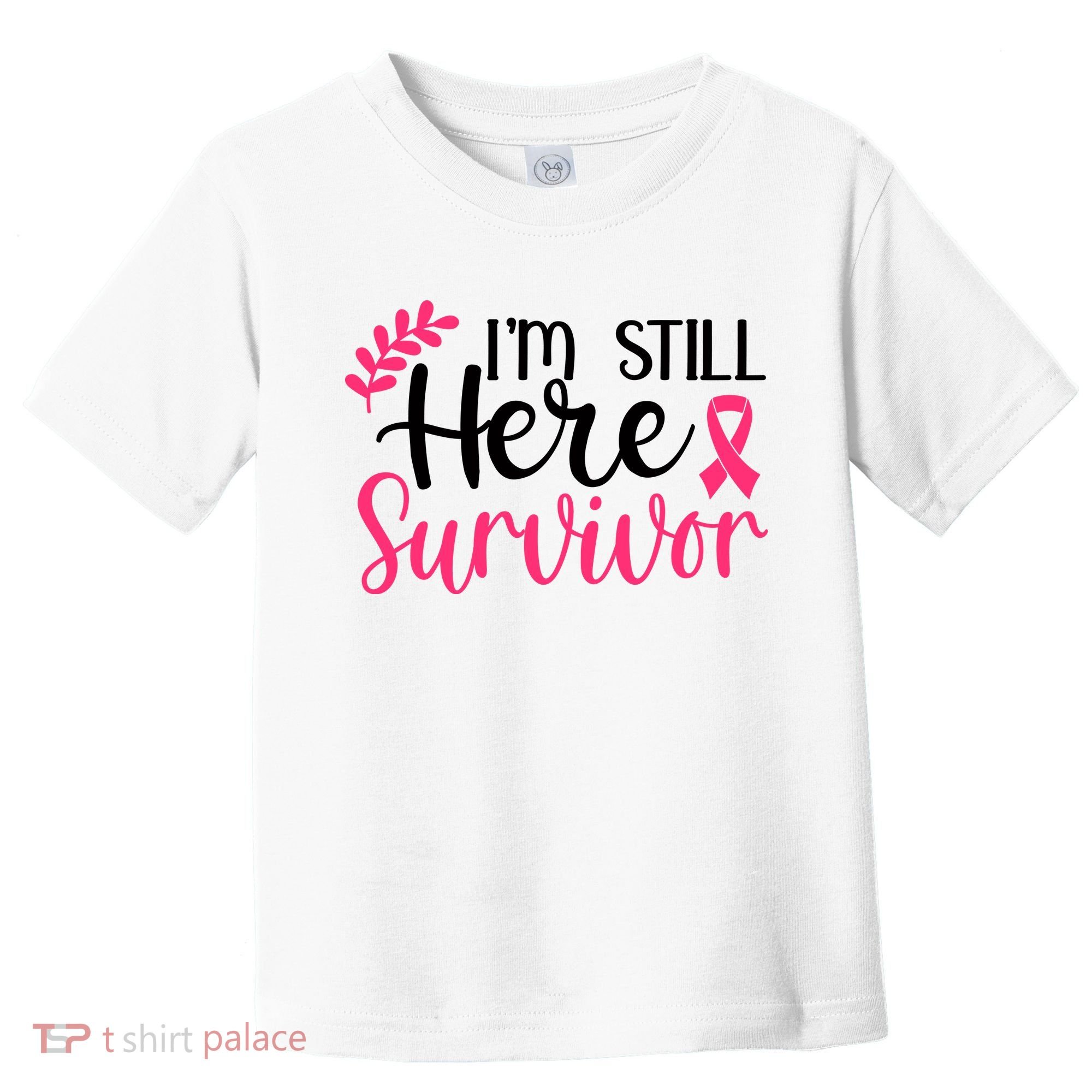 I'm Still Here Survivor Breast Cancer Awareness Toddler T-Shirt