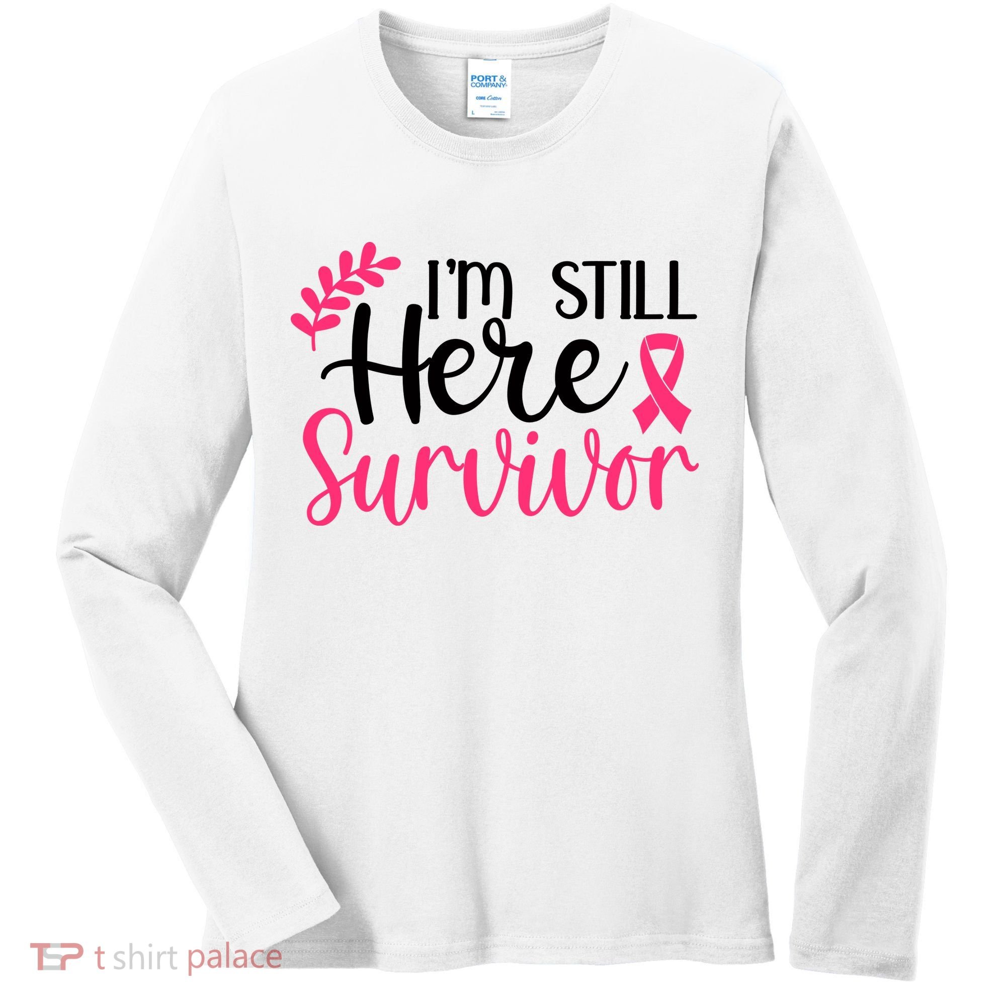 I'm Still Here Survivor Breast Cancer Awareness Women's Long Sleeve Shirt