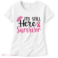I'm Still Here Survivor Breast Cancer Awareness Women's T-Shirt thumb 0