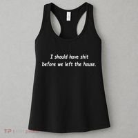 I Should Have Shit Before We Left The House Women's Tank Top thumb 3