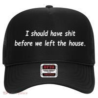 I Should Have Shit Before We Left The House Hat thumb 0