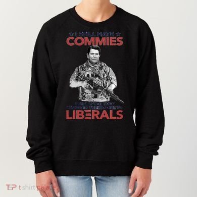 I Still Hate Commies Even After They Changed Their Name To Liberals Women's Sweatshirt