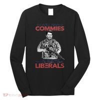 I Still Hate Commies Even After They Changed Their Name To Liberals Long Sleeve Shirt thumb 0