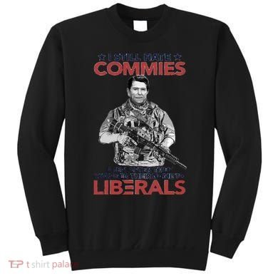 I Still Hate Commies Even After They Changed Their Name To Liberals Sweatshirt