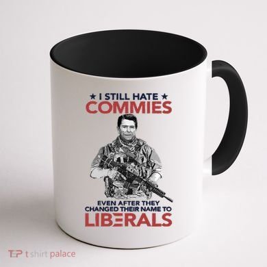 I Still Hate Commies Even After They Changed Their Name To Liberals Coffee Mug back