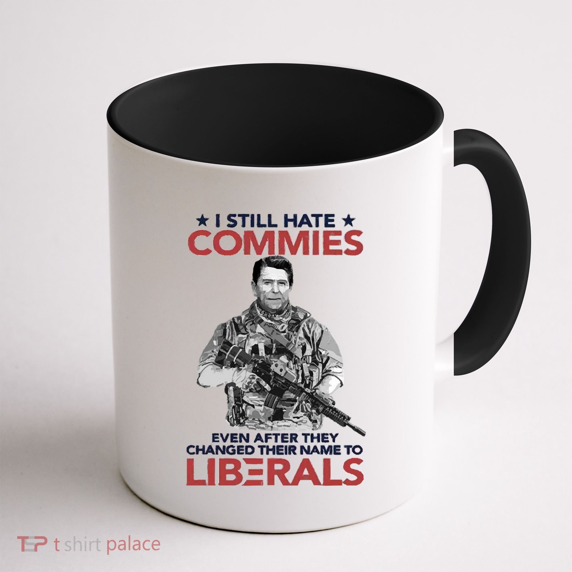 I Still Hate Commies Even After They Changed Their Name To Liberals Coffee Mug