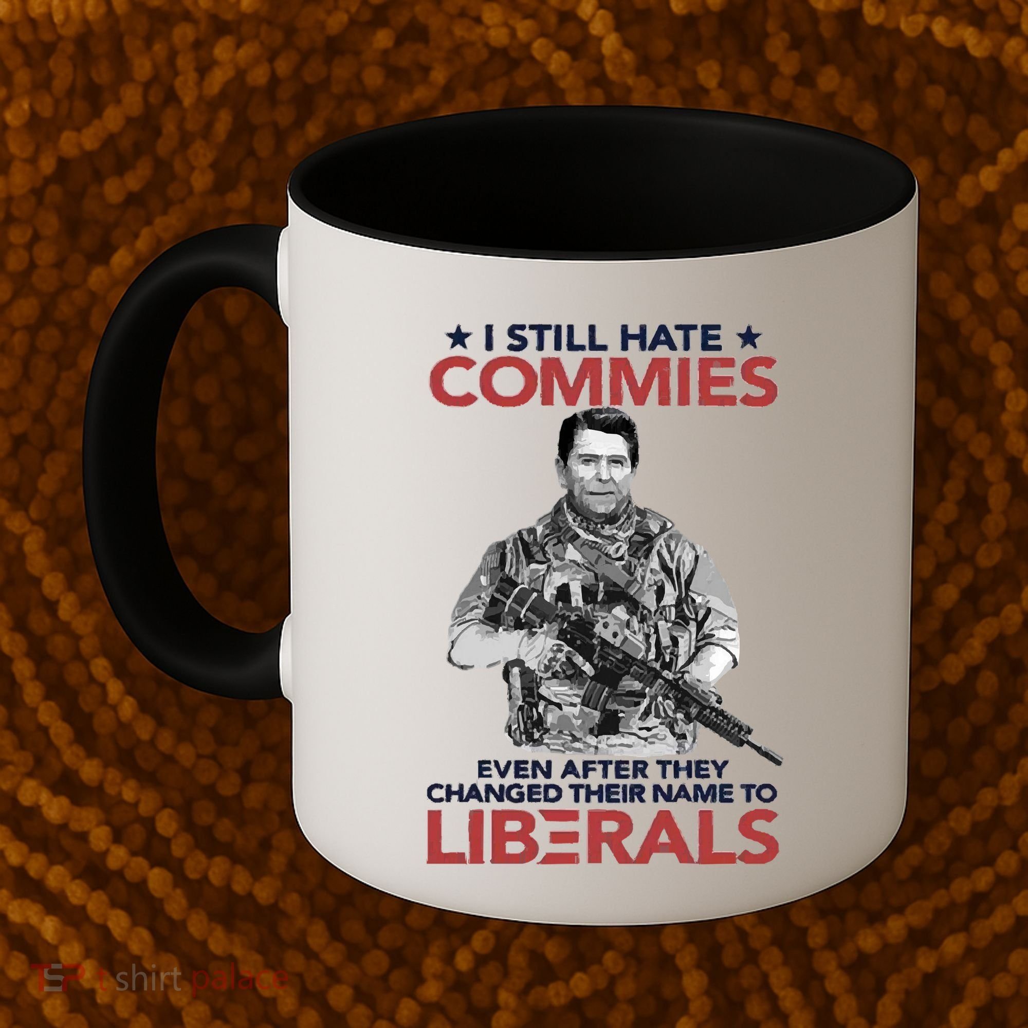 I Still Hate Commies Even After They Changed Their Name To Liberals Coffee Mug