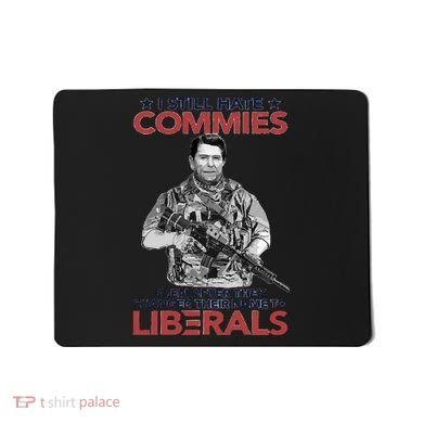 I Still Hate Commies Even After They Changed Their Name To Liberals Mousepad