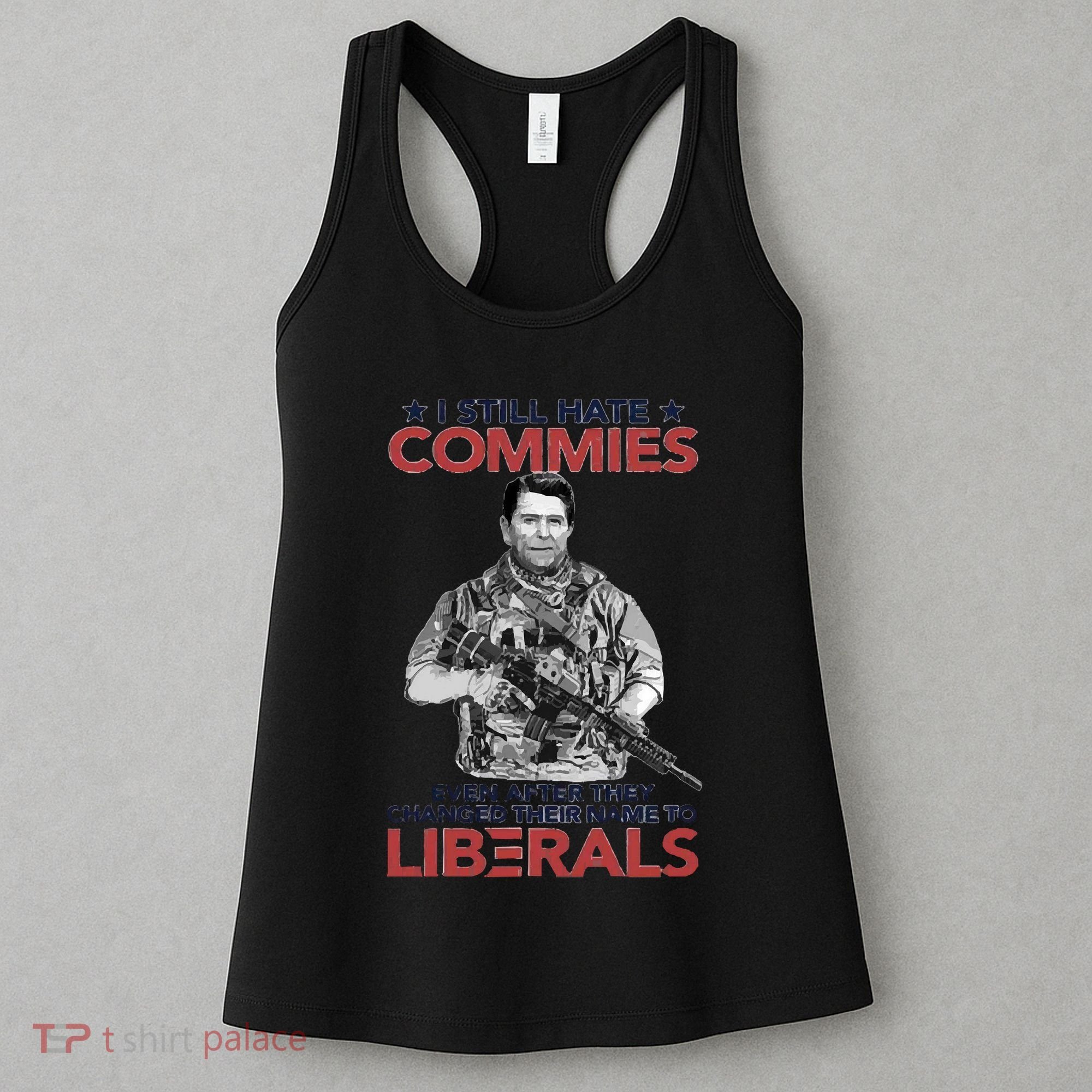 I Still Hate Commies Even After They Changed Their Name To Liberals Women's Tank Top