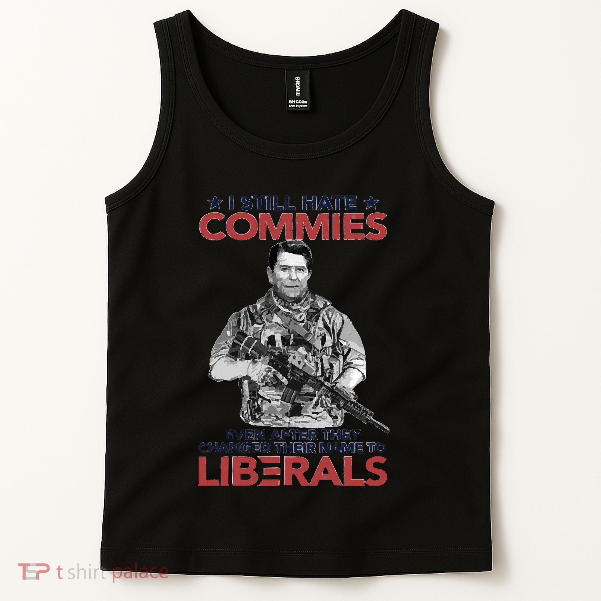 I Still Hate Commies Even After They Changed Their Name To Liberals Tank Top