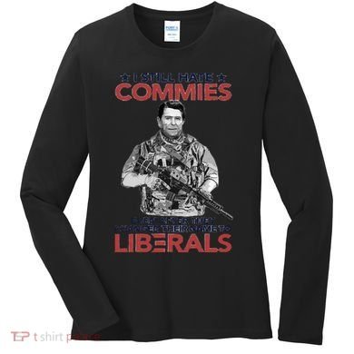 I Still Hate Commies Even After They Changed Their Name To Liberals Women's Long Sleeve Shirt