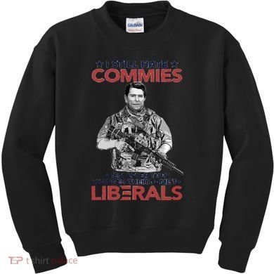 I Still Hate Commies Even After They Changed Their Name To Liberals Kids Sweatshirt