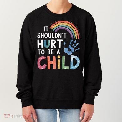 It Shouldn't Hurt To Be A Child Abuse Prevention Awareness  Women's Sweatshirt