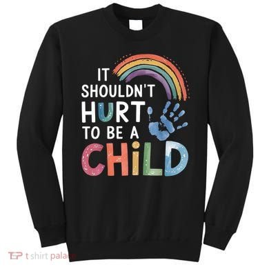 It Shouldn't Hurt To Be A Child Abuse Prevention Awareness  Sweatshirt