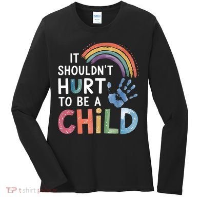 It Shouldn't Hurt To Be A Child Abuse Prevention Awareness  Women's Long Sleeve Shirt
