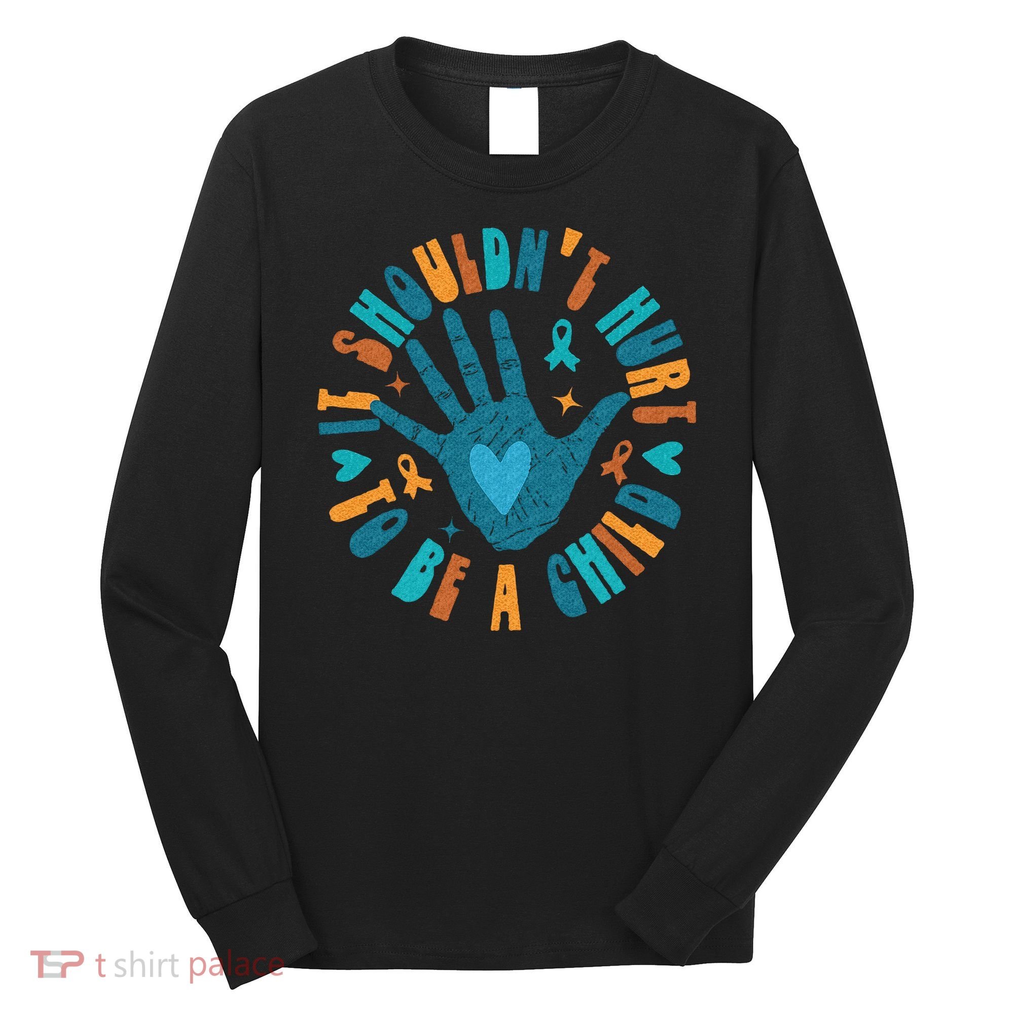 It Shouldnt Hurt To Be A Child Abuse Prevention Awareness Long Sleeve Shirt