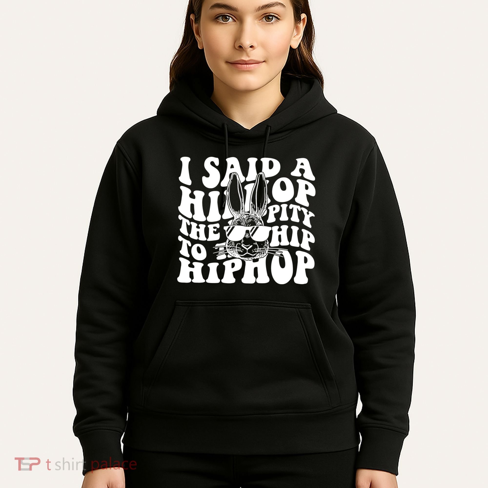 I Said Hip The Hippity To Hop Hip Hop Bunny Easter Hoodie