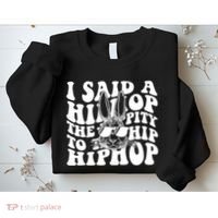 I Said Hip The Hippity To Hop Hip Hop Bunny Easter Sweatshirt thumb 2