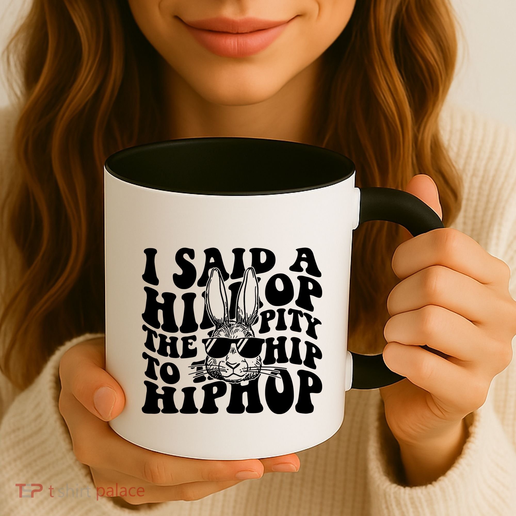 I Said Hip The Hippity To Hop Hip Hop Bunny Easter Coffee Mug