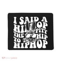 I Said Hip The Hippity To Hop Hip Hop Bunny Easter Mousepad thumb 0