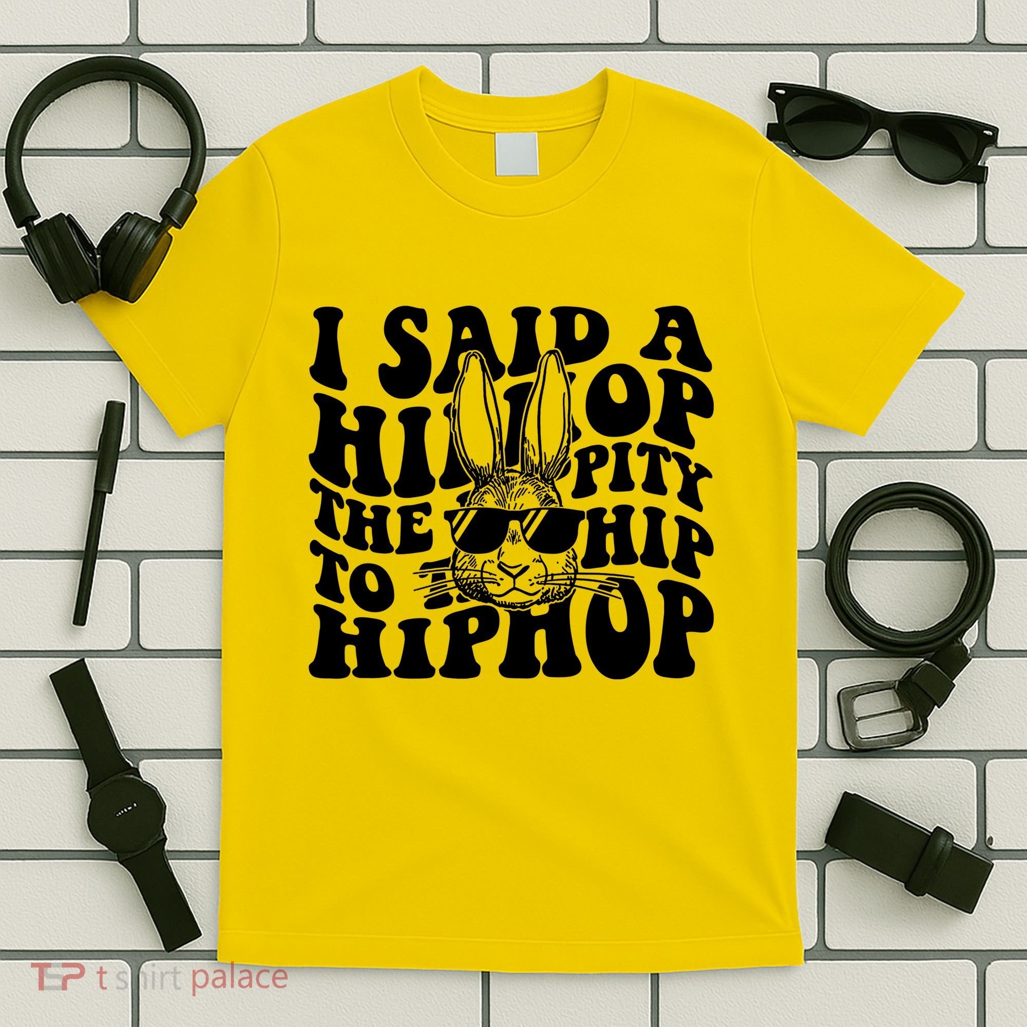 I Said Hip The Hippity To Hop Hip Hop Bunny Easter T-Shirt