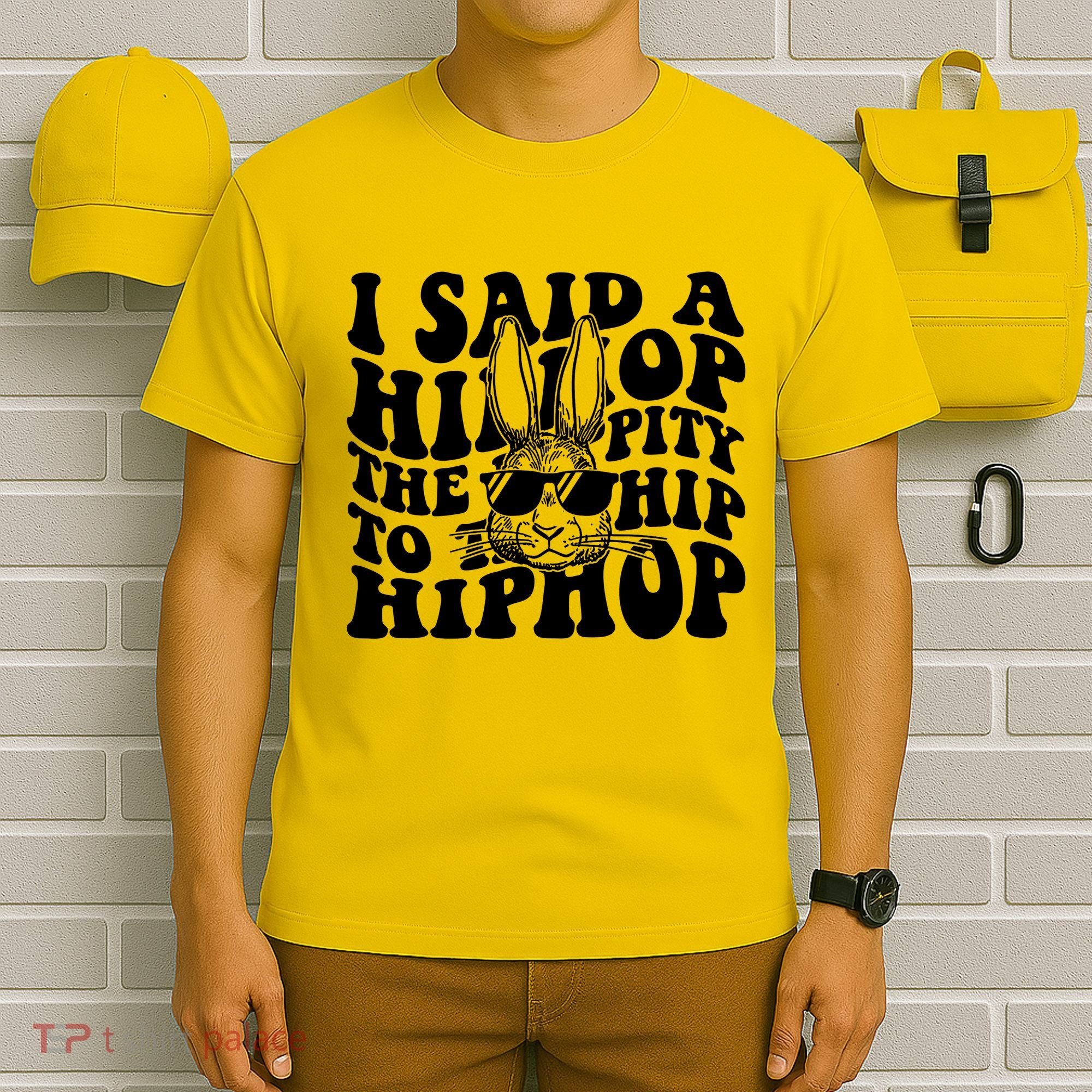 I Said Hip The Hippity To Hop Hip Hop Bunny Easter T-Shirt