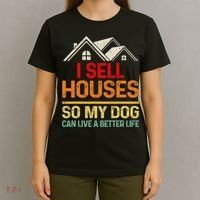 I Sell Houses So My Dog Can Live A Better Funny Life Realtor T-Shirt thumb 4