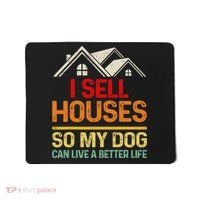 I Sell Houses So My Dog Can Live A Better Funny Life Realtor Mousepad thumb 0