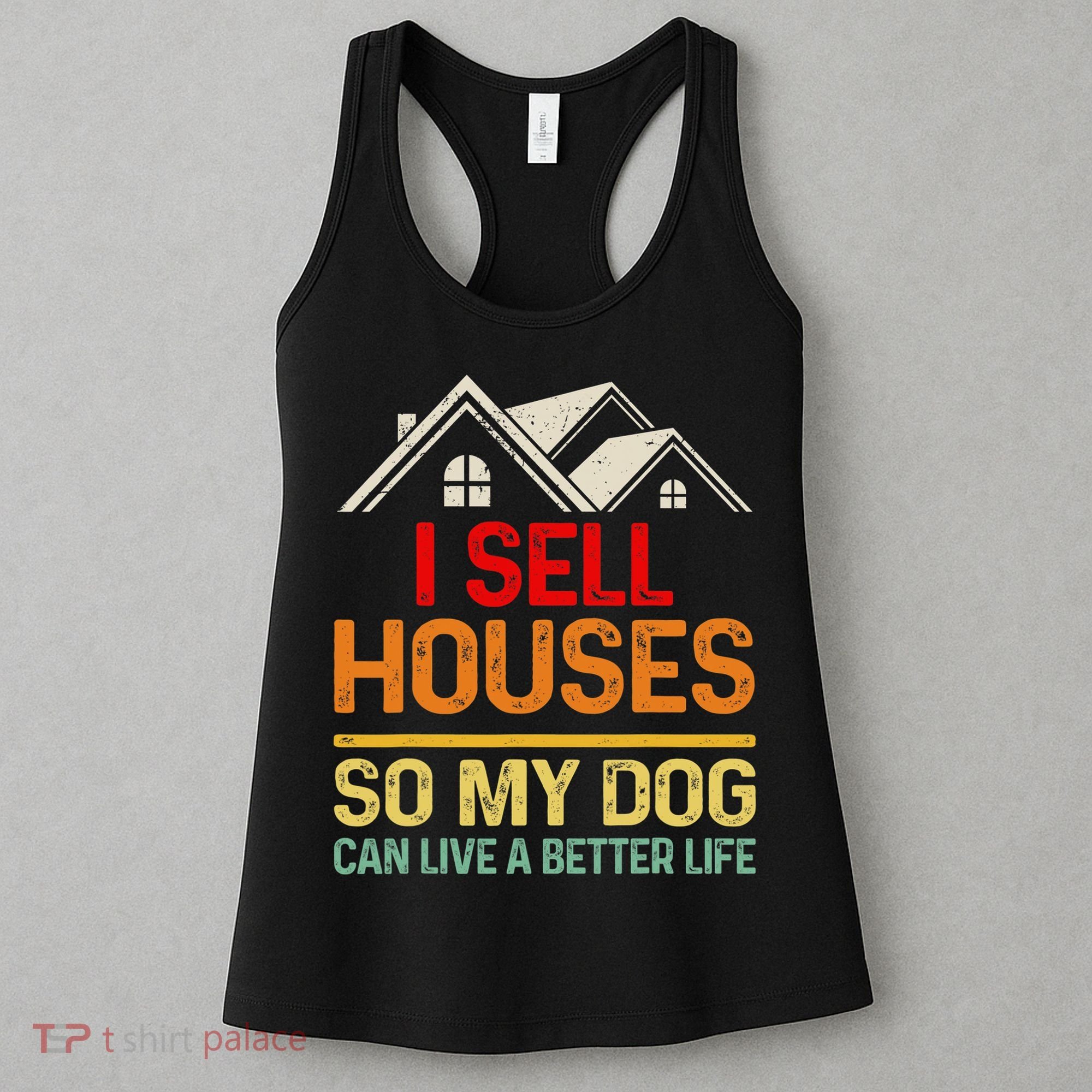 I Sell Houses So My Dog Can Live A Better Funny Life Realtor Women's Tank Top