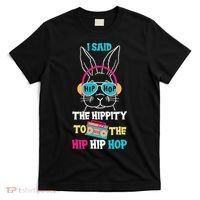 I Said Hip The Hippity To Hop Hip Hop Bunny Funny Easter Day T-Shirt thumb 0