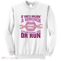 If She's Holding A Wrench Either Marry Her Or Run Sweatshirt thumb 0