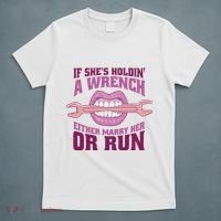 If She's Holding A Wrench Either Marry Her Or Run T-Shirt thumb 5