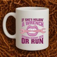 If She's Holding A Wrench Either Marry Her Or Run Coffee Mug thumb 2
