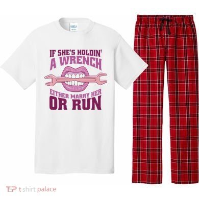 If She's Holding A Wrench Either Marry Her Or Run Pajama Set