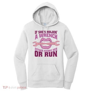If She's Holding A Wrench Either Marry Her Or Run Women's Hoodie