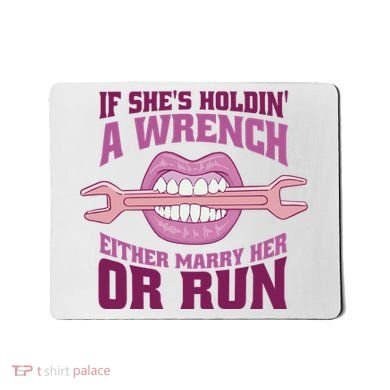 If She's Holding A Wrench Either Marry Her Or Run Mousepad