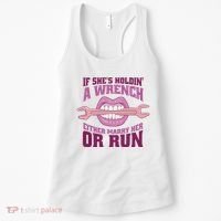 If She's Holding A Wrench Either Marry Her Or Run Women's Tank Top thumb 0