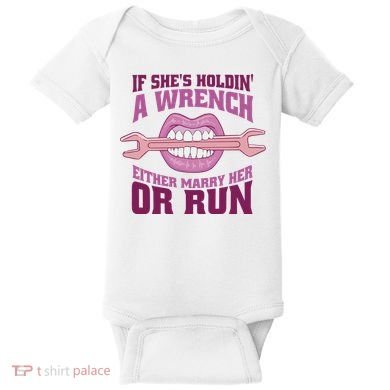 If She's Holding A Wrench Either Marry Her Or Run Baby Bodysuit
