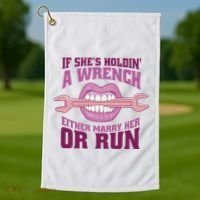 If She's Holding A Wrench Either Marry Her Or Run Golf Towel thumb 1