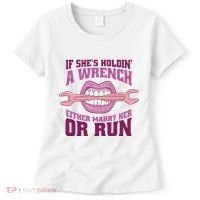 If She's Holding A Wrench Either Marry Her Or Run Women's T-Shirt thumb 0