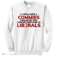 I Still Hate Commies Even After They Changed Their Name Sweatshirt thumb 0
