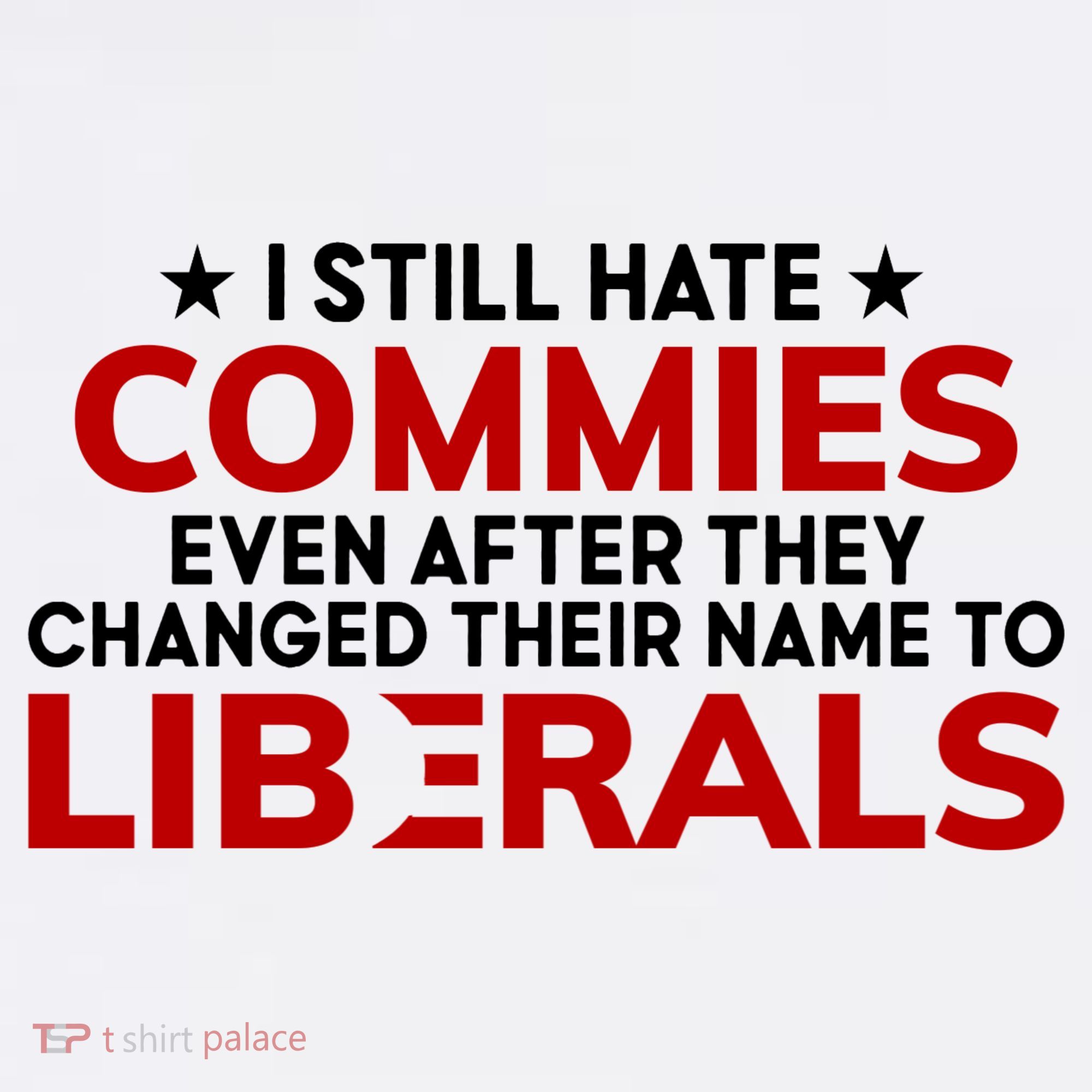 I Still Hate Commies Even After They Changed Their Name Sweatshirt