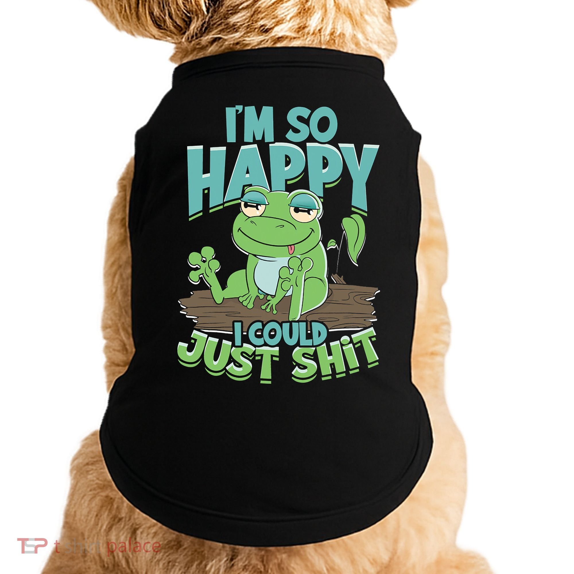I'm So Happy I Could Just Shit Funny Frog Doggie Tank