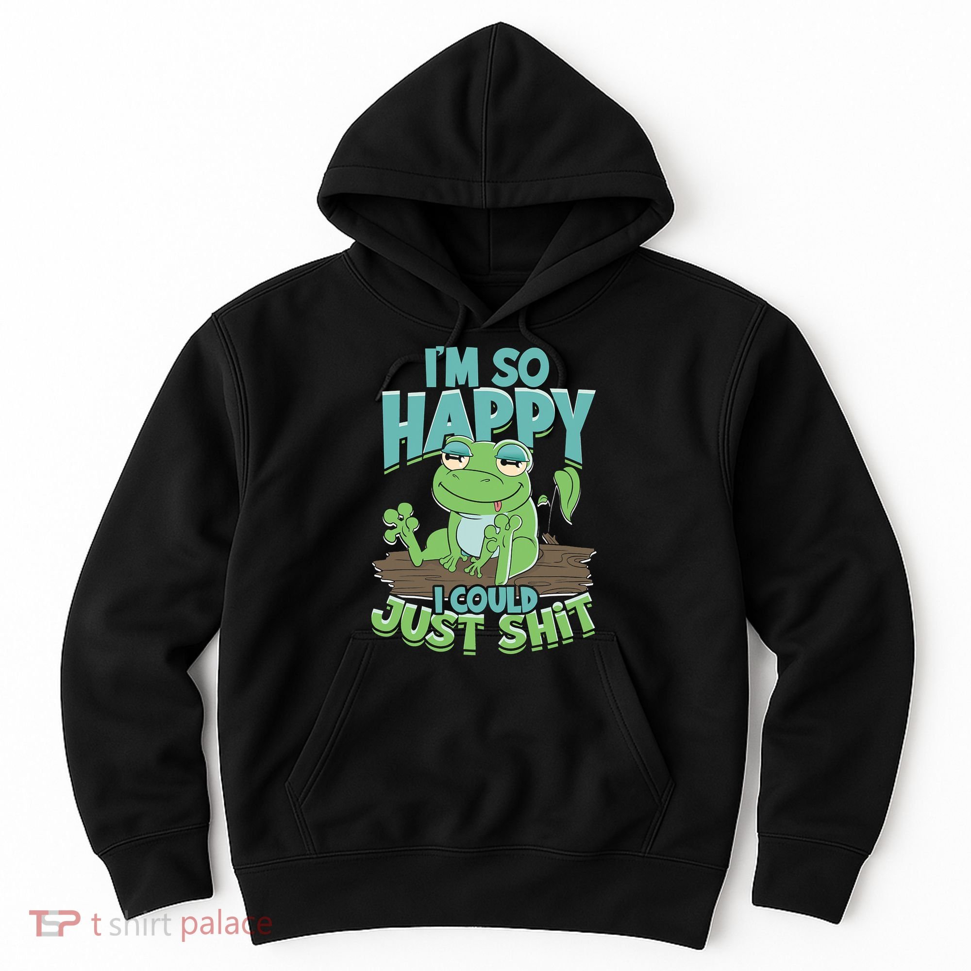 I'm So Happy I Could Just Shit Funny Frog Hoodie