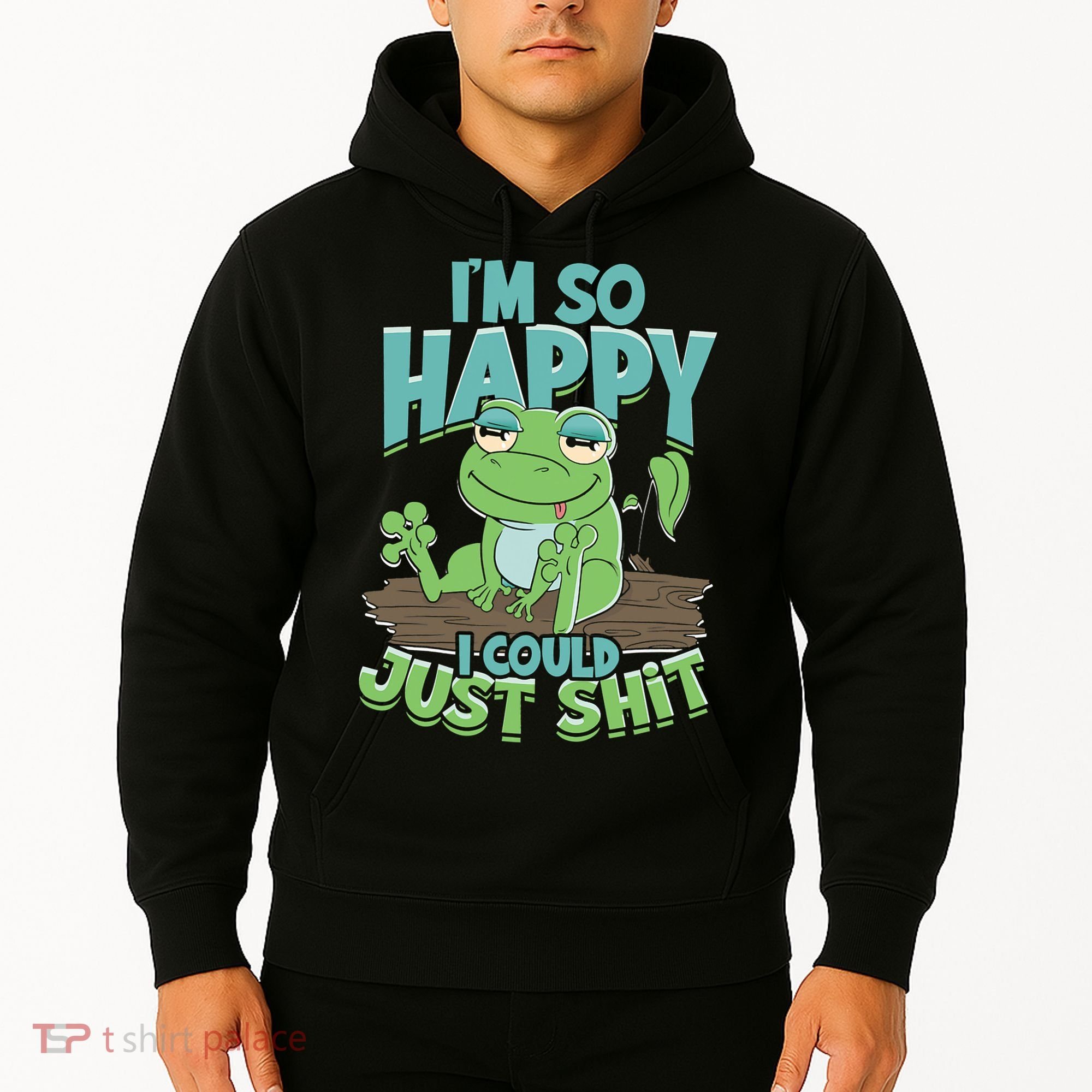 I'm So Happy I Could Just Shit Funny Frog Hoodie