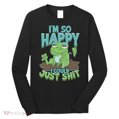 I'm So Happy I Could Just Shit Funny Frog Long Sleeve Shirt