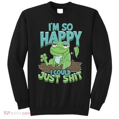 I'm So Happy I Could Just Shit Funny Frog Sweatshirt