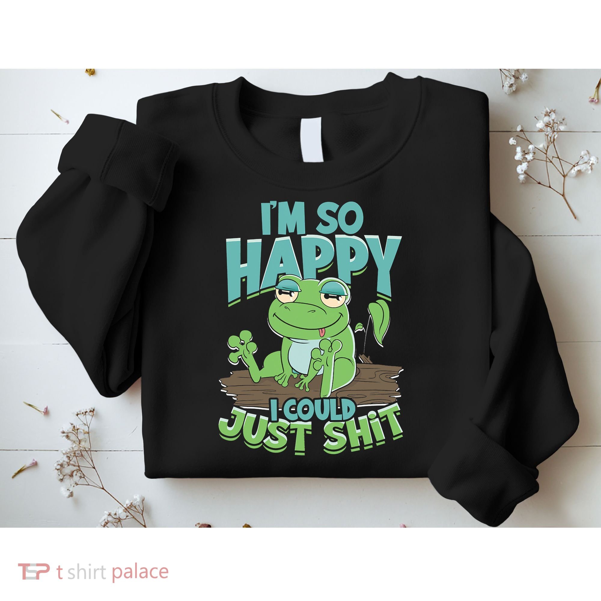 I'm So Happy I Could Just Shit Funny Frog Sweatshirt
