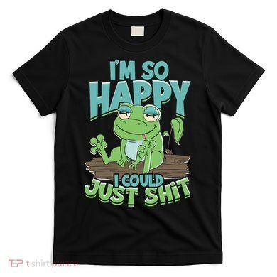I'm So Happy I Could Just Shit Funny Frog T-Shirt